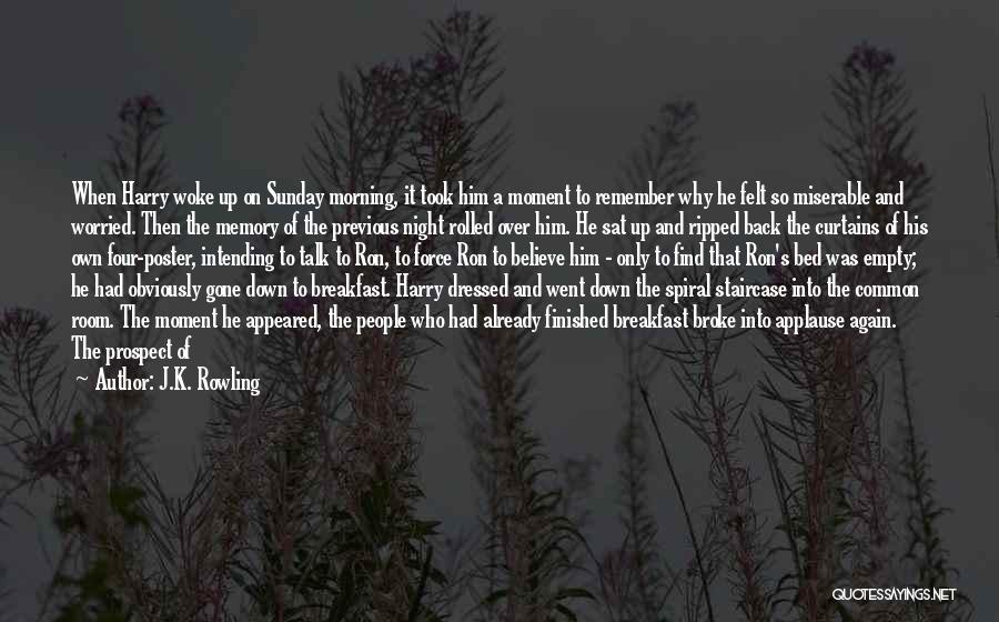 J.K. Rowling Quotes: When Harry Woke Up On Sunday Morning, It Took Him A Moment To Remember Why He Felt So Miserable And