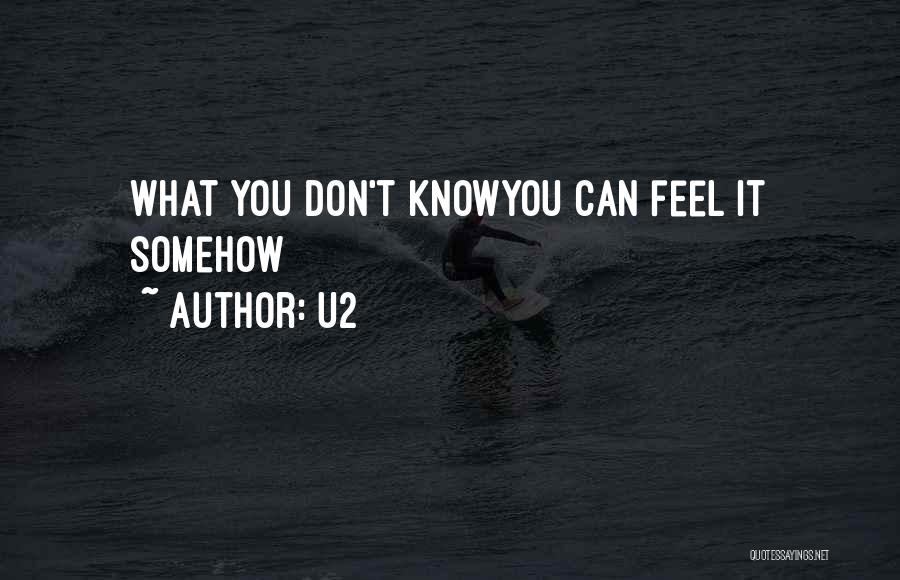 U2 Quotes: What You Don't Knowyou Can Feel It Somehow