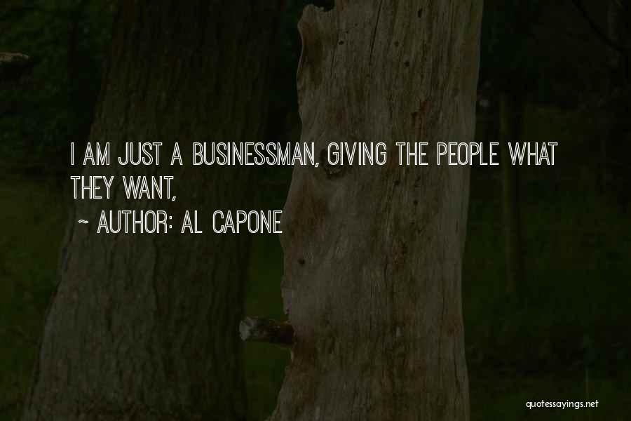 Al Capone Quotes: I Am Just A Businessman, Giving The People What They Want,