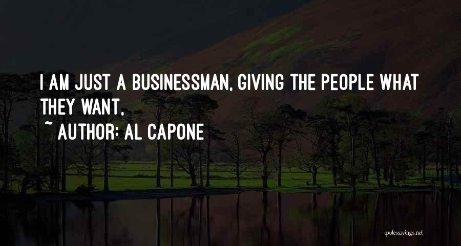 Al Capone Quotes: I Am Just A Businessman, Giving The People What They Want,