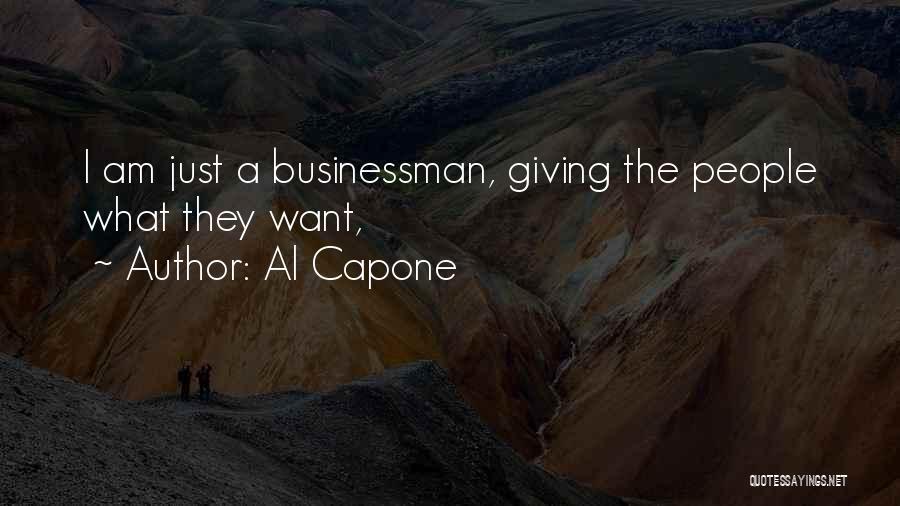 Al Capone Quotes: I Am Just A Businessman, Giving The People What They Want,