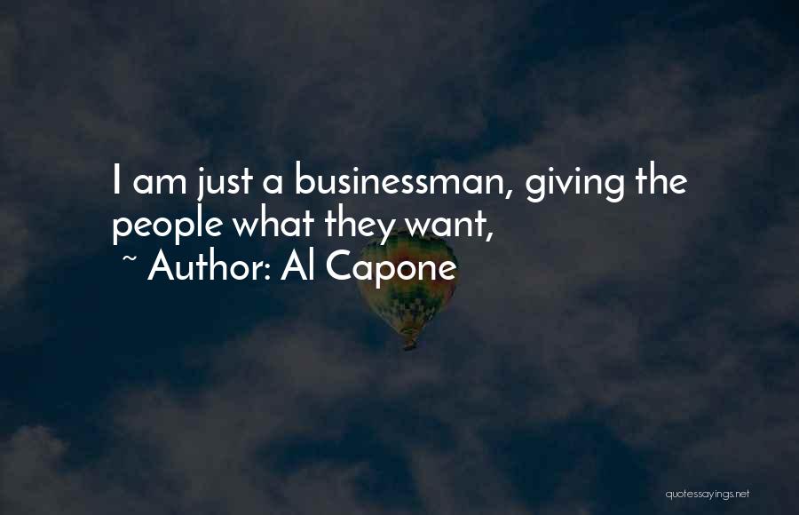 Al Capone Quotes: I Am Just A Businessman, Giving The People What They Want,