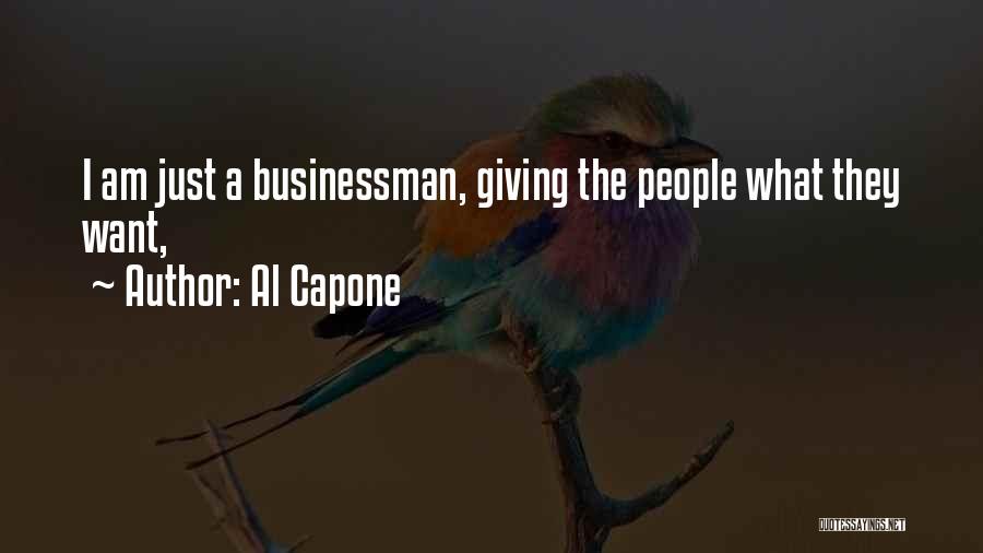 Al Capone Quotes: I Am Just A Businessman, Giving The People What They Want,