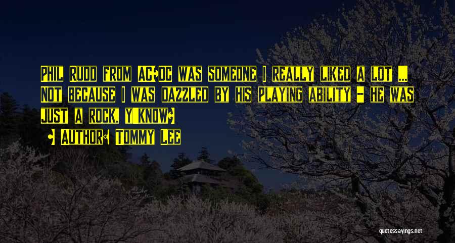 Tommy Lee Quotes: Phil Rudd From Ac/dc Was Someone I Really Liked A Lot ... Not Because I Was Dazzled By His Playing