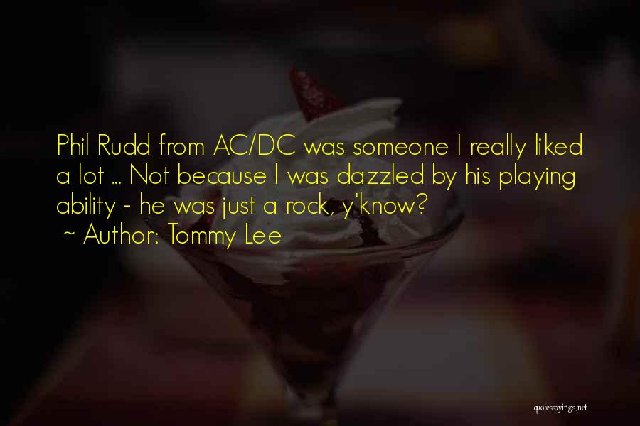 Tommy Lee Quotes: Phil Rudd From Ac/dc Was Someone I Really Liked A Lot ... Not Because I Was Dazzled By His Playing