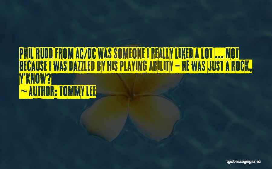 Tommy Lee Quotes: Phil Rudd From Ac/dc Was Someone I Really Liked A Lot ... Not Because I Was Dazzled By His Playing