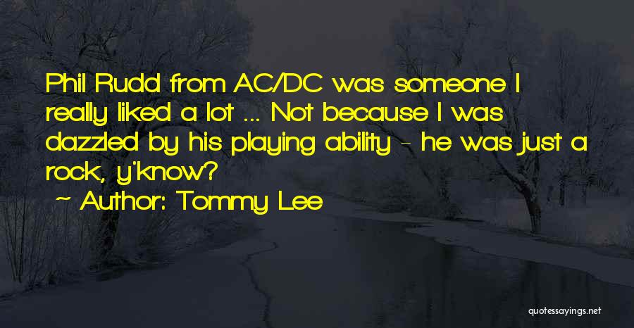 Tommy Lee Quotes: Phil Rudd From Ac/dc Was Someone I Really Liked A Lot ... Not Because I Was Dazzled By His Playing