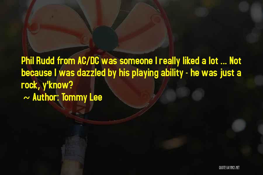 Tommy Lee Quotes: Phil Rudd From Ac/dc Was Someone I Really Liked A Lot ... Not Because I Was Dazzled By His Playing