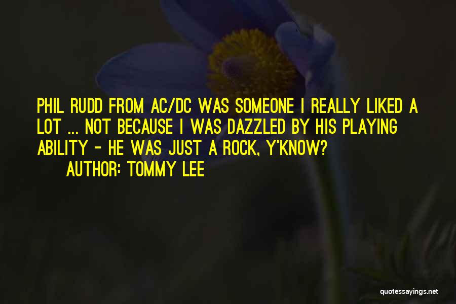 Tommy Lee Quotes: Phil Rudd From Ac/dc Was Someone I Really Liked A Lot ... Not Because I Was Dazzled By His Playing