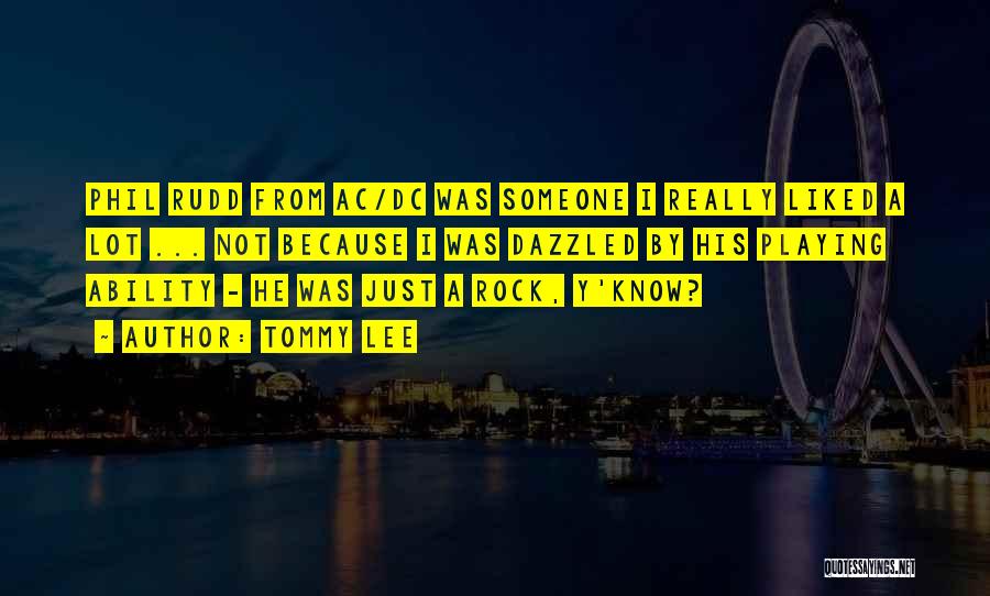 Tommy Lee Quotes: Phil Rudd From Ac/dc Was Someone I Really Liked A Lot ... Not Because I Was Dazzled By His Playing