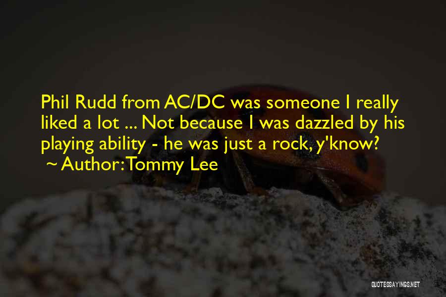 Tommy Lee Quotes: Phil Rudd From Ac/dc Was Someone I Really Liked A Lot ... Not Because I Was Dazzled By His Playing