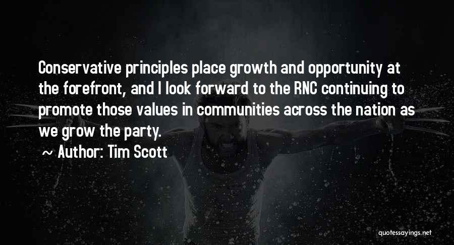Tim Scott Quotes: Conservative Principles Place Growth And Opportunity At The Forefront, And I Look Forward To The Rnc Continuing To Promote Those