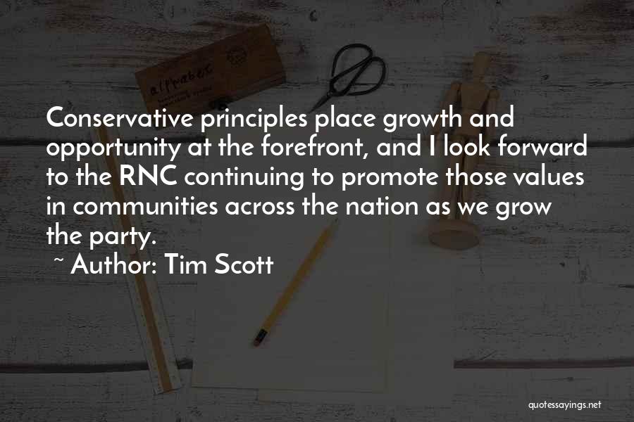 Tim Scott Quotes: Conservative Principles Place Growth And Opportunity At The Forefront, And I Look Forward To The Rnc Continuing To Promote Those