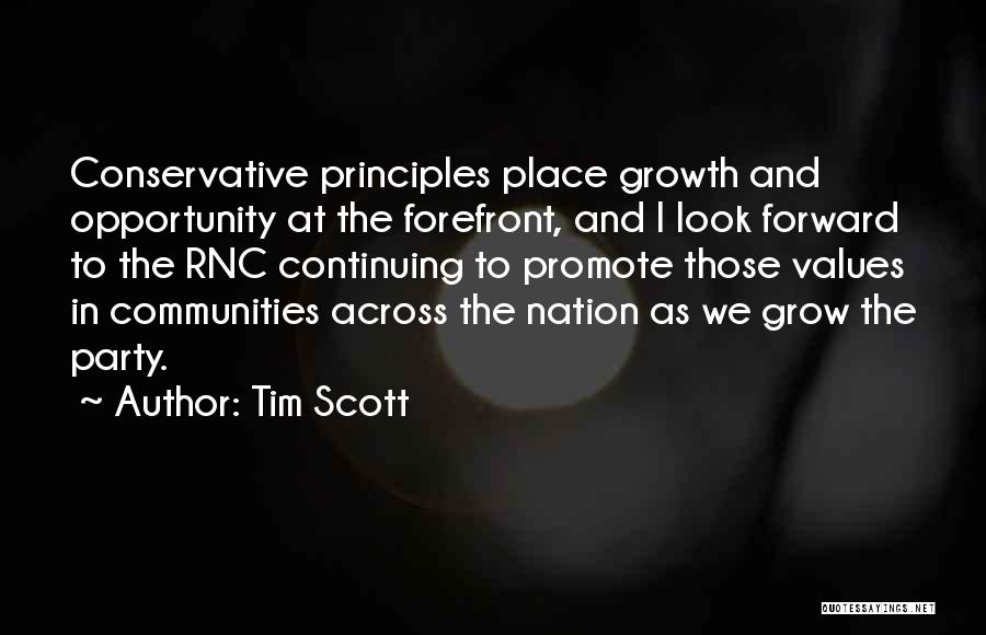 Tim Scott Quotes: Conservative Principles Place Growth And Opportunity At The Forefront, And I Look Forward To The Rnc Continuing To Promote Those