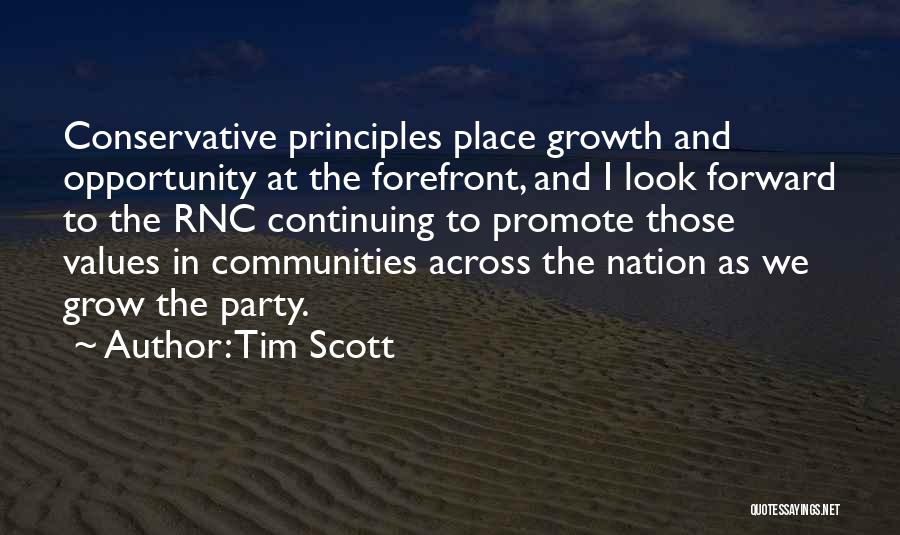 Tim Scott Quotes: Conservative Principles Place Growth And Opportunity At The Forefront, And I Look Forward To The Rnc Continuing To Promote Those