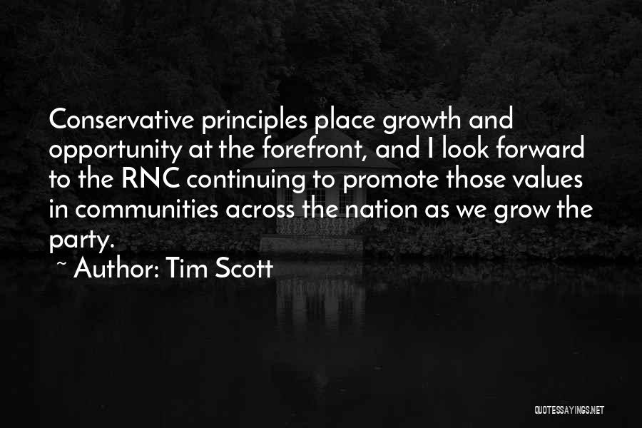 Tim Scott Quotes: Conservative Principles Place Growth And Opportunity At The Forefront, And I Look Forward To The Rnc Continuing To Promote Those