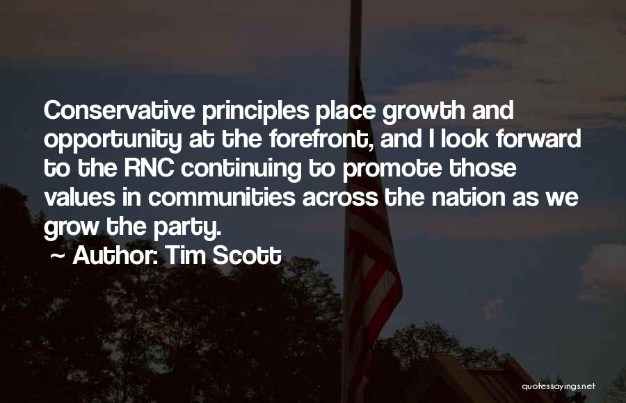 Tim Scott Quotes: Conservative Principles Place Growth And Opportunity At The Forefront, And I Look Forward To The Rnc Continuing To Promote Those