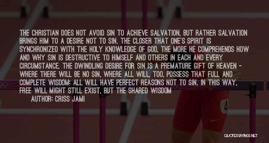 Criss Jami Quotes: The Christian Does Not Avoid Sin To Achieve Salvation, But Rather Salvation Brings Him To A Desire Not To Sin.