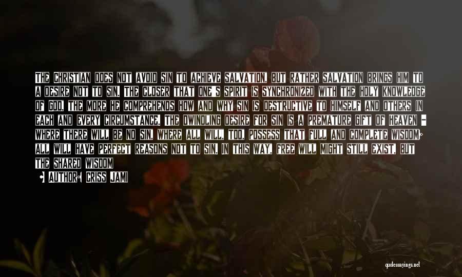 Criss Jami Quotes: The Christian Does Not Avoid Sin To Achieve Salvation, But Rather Salvation Brings Him To A Desire Not To Sin.