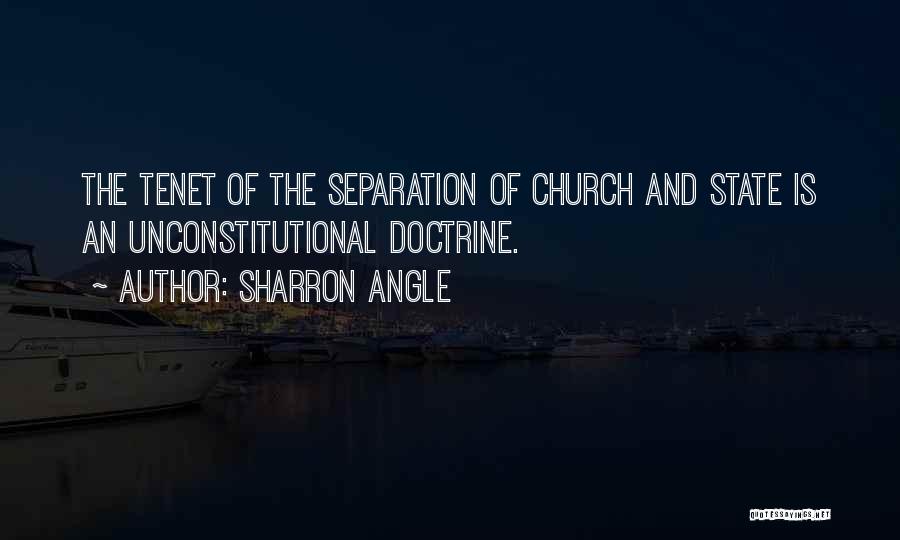 Sharron Angle Quotes: The Tenet Of The Separation Of Church And State Is An Unconstitutional Doctrine.