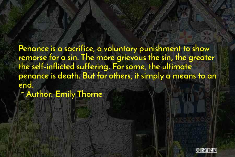 Emily Thorne Quotes: Penance Is A Sacrifice, A Voluntary Punishment To Show Remorse For A Sin. The More Grievous The Sin, The Greater