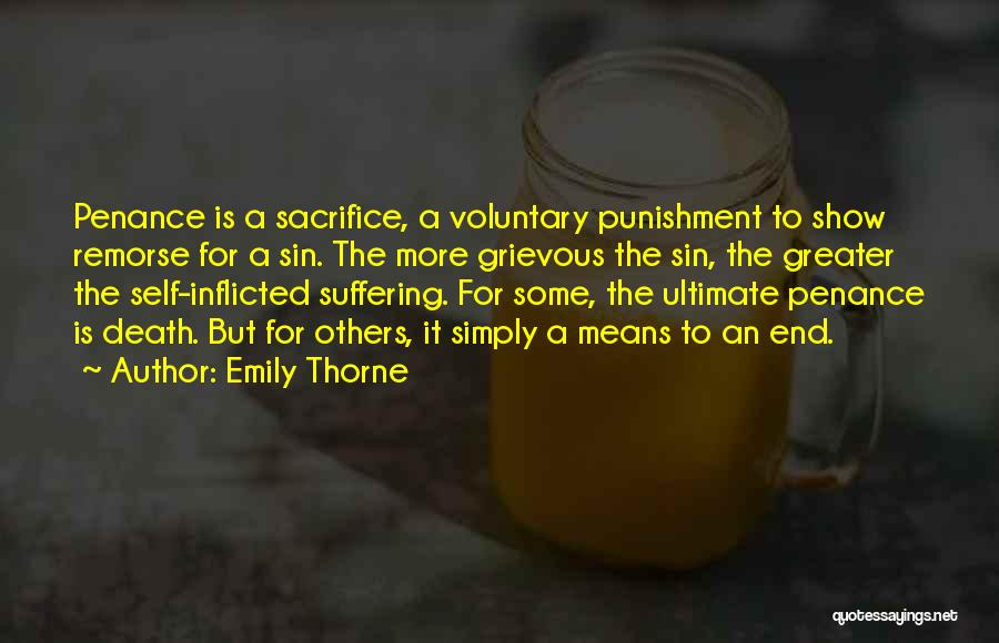 Emily Thorne Quotes: Penance Is A Sacrifice, A Voluntary Punishment To Show Remorse For A Sin. The More Grievous The Sin, The Greater