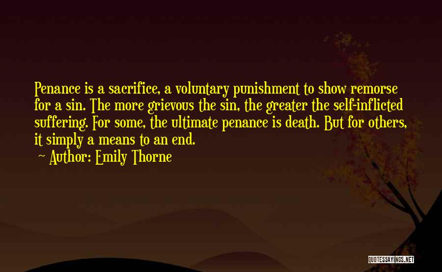 Emily Thorne Quotes: Penance Is A Sacrifice, A Voluntary Punishment To Show Remorse For A Sin. The More Grievous The Sin, The Greater