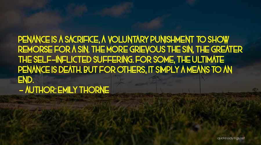 Emily Thorne Quotes: Penance Is A Sacrifice, A Voluntary Punishment To Show Remorse For A Sin. The More Grievous The Sin, The Greater