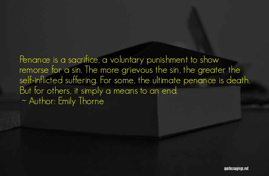 Emily Thorne Quotes: Penance Is A Sacrifice, A Voluntary Punishment To Show Remorse For A Sin. The More Grievous The Sin, The Greater