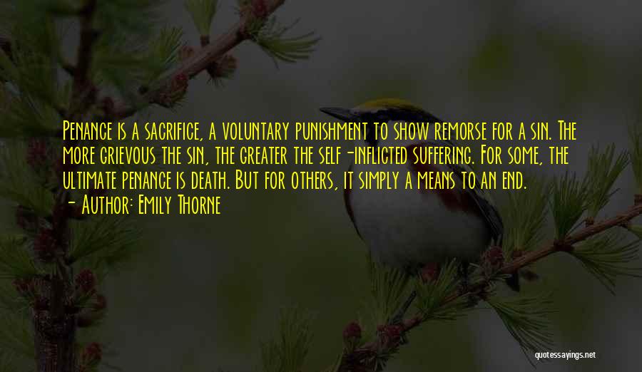 Emily Thorne Quotes: Penance Is A Sacrifice, A Voluntary Punishment To Show Remorse For A Sin. The More Grievous The Sin, The Greater