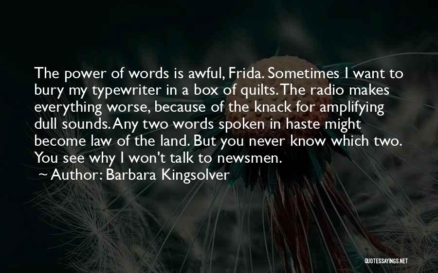 Barbara Kingsolver Quotes: The Power Of Words Is Awful, Frida. Sometimes I Want To Bury My Typewriter In A Box Of Quilts. The