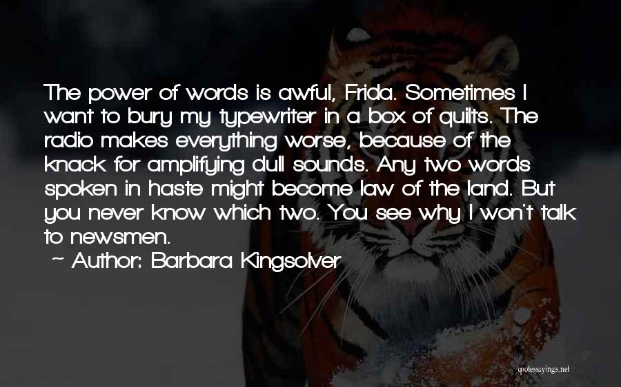 Barbara Kingsolver Quotes: The Power Of Words Is Awful, Frida. Sometimes I Want To Bury My Typewriter In A Box Of Quilts. The