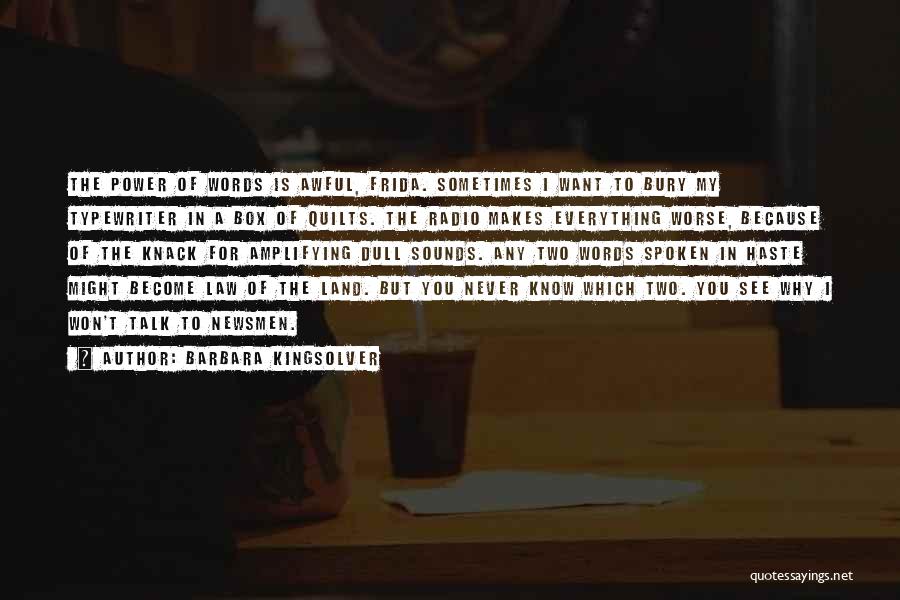 Barbara Kingsolver Quotes: The Power Of Words Is Awful, Frida. Sometimes I Want To Bury My Typewriter In A Box Of Quilts. The