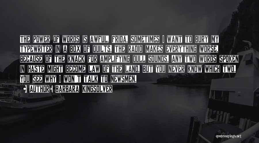 Barbara Kingsolver Quotes: The Power Of Words Is Awful, Frida. Sometimes I Want To Bury My Typewriter In A Box Of Quilts. The