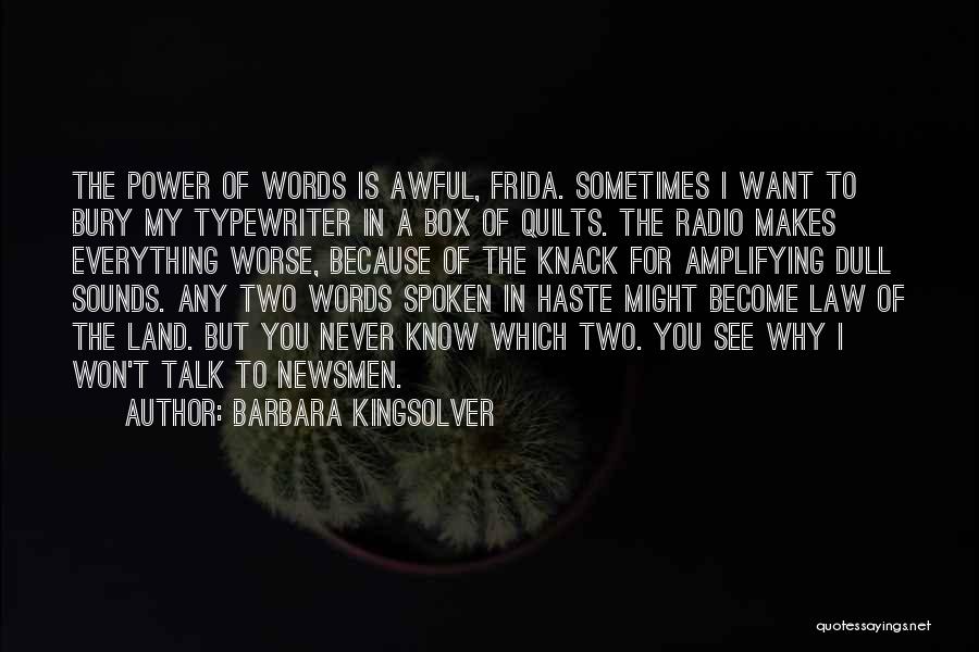 Barbara Kingsolver Quotes: The Power Of Words Is Awful, Frida. Sometimes I Want To Bury My Typewriter In A Box Of Quilts. The