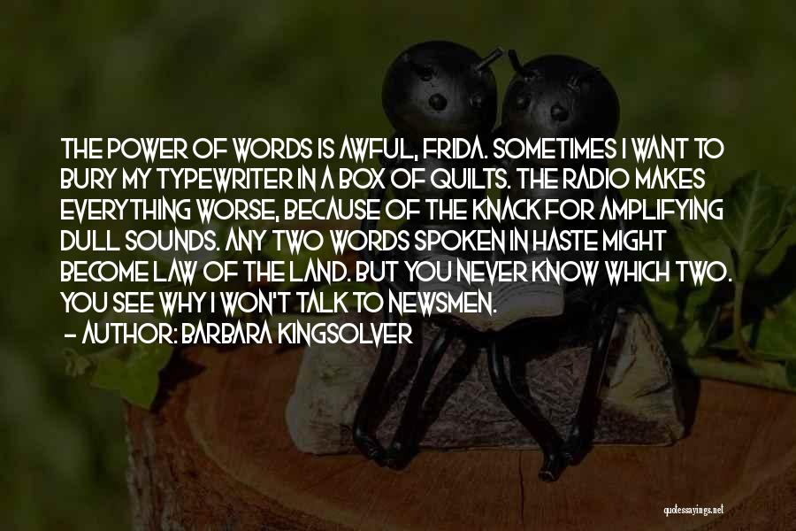 Barbara Kingsolver Quotes: The Power Of Words Is Awful, Frida. Sometimes I Want To Bury My Typewriter In A Box Of Quilts. The