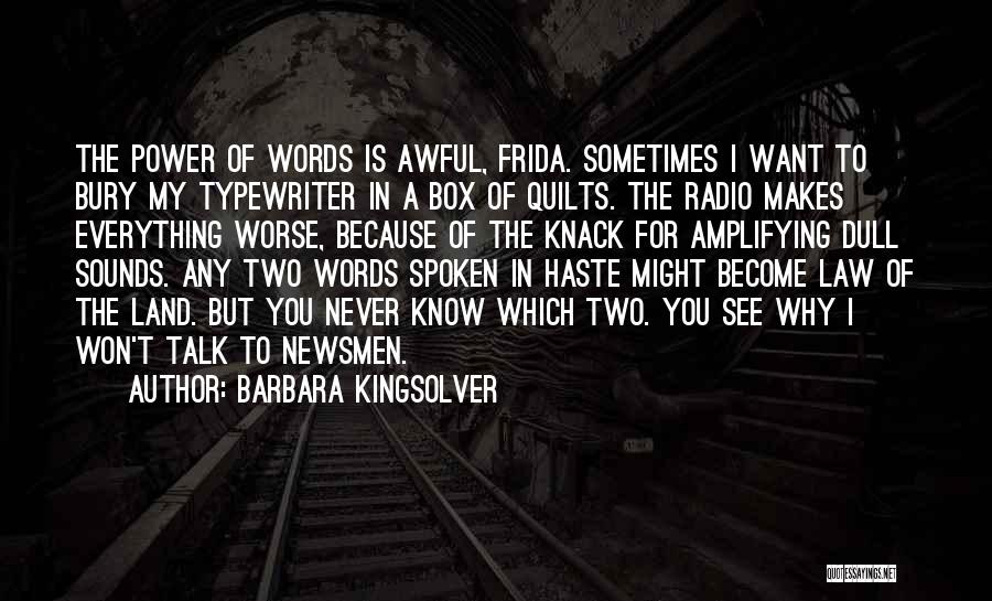 Barbara Kingsolver Quotes: The Power Of Words Is Awful, Frida. Sometimes I Want To Bury My Typewriter In A Box Of Quilts. The