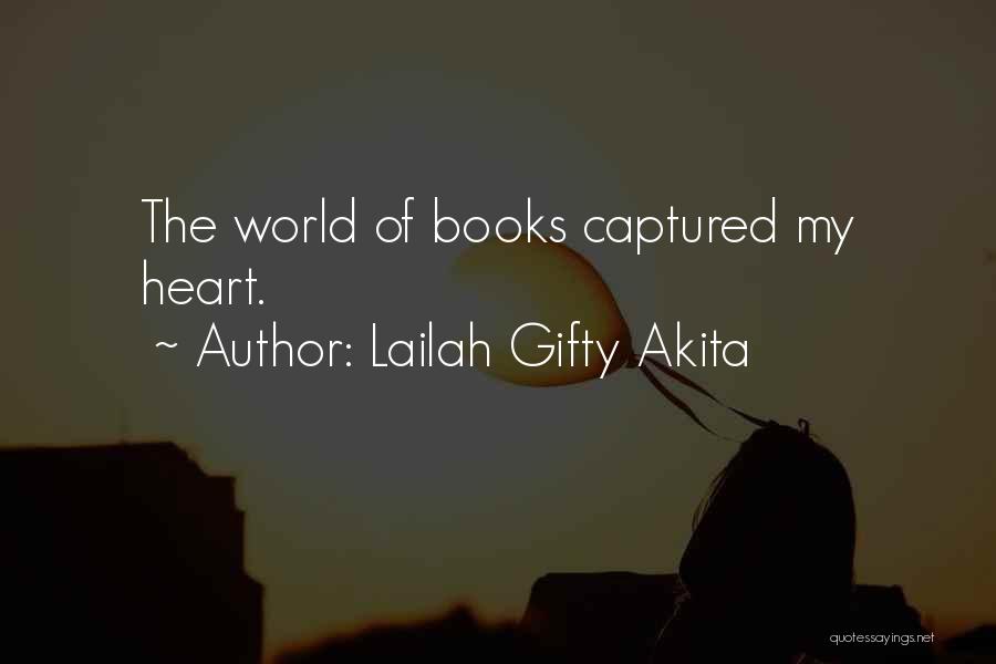 Lailah Gifty Akita Quotes: The World Of Books Captured My Heart.