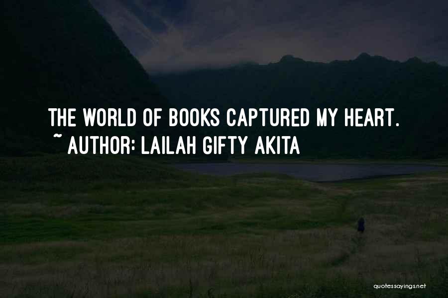 Lailah Gifty Akita Quotes: The World Of Books Captured My Heart.