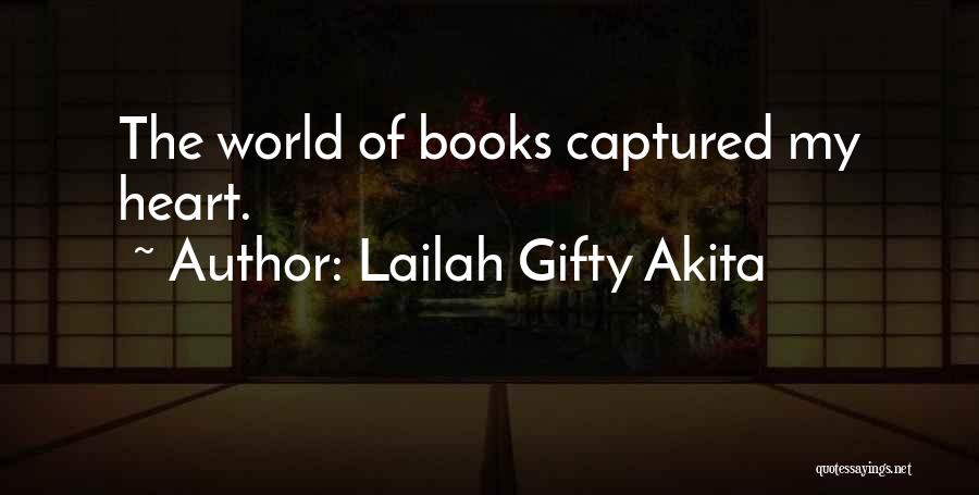 Lailah Gifty Akita Quotes: The World Of Books Captured My Heart.