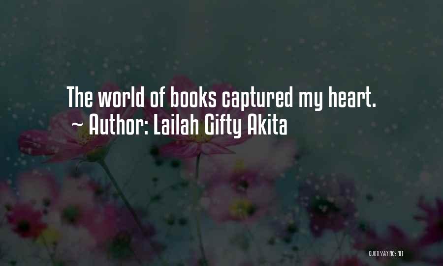 Lailah Gifty Akita Quotes: The World Of Books Captured My Heart.