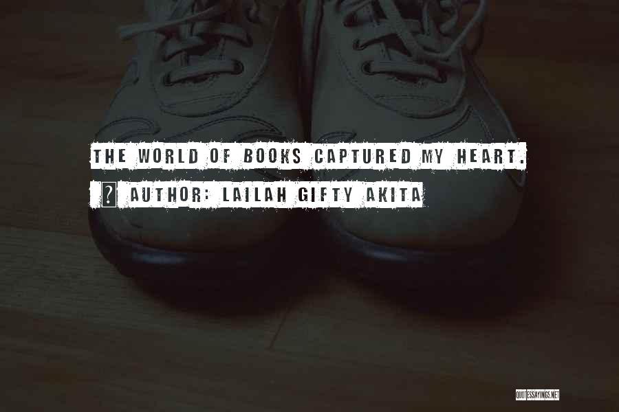 Lailah Gifty Akita Quotes: The World Of Books Captured My Heart.