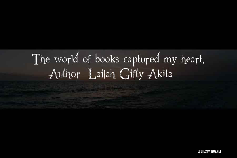 Lailah Gifty Akita Quotes: The World Of Books Captured My Heart.