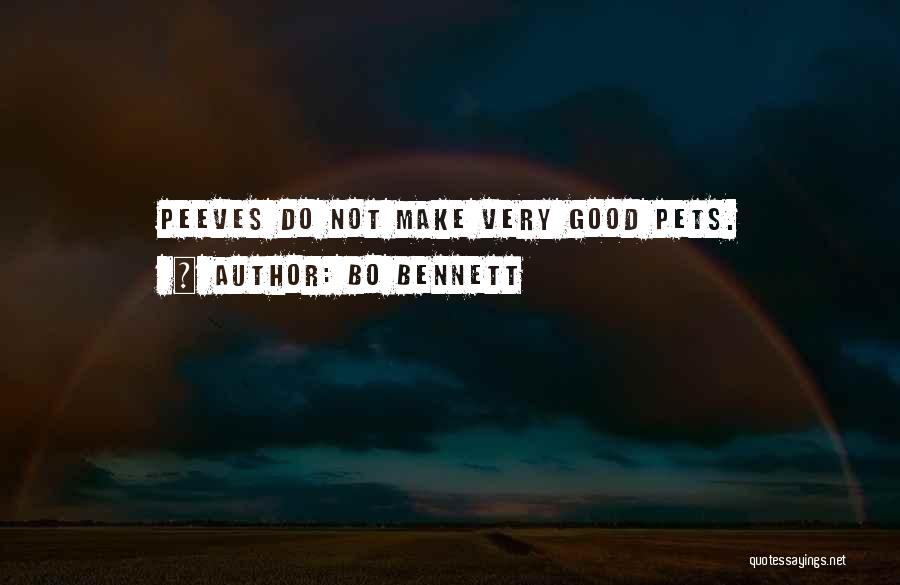 Bo Bennett Quotes: Peeves Do Not Make Very Good Pets.