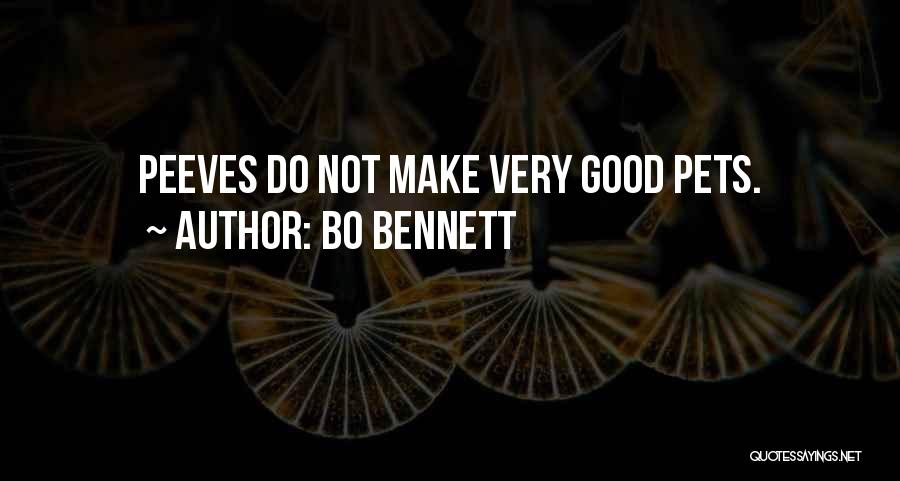 Bo Bennett Quotes: Peeves Do Not Make Very Good Pets.
