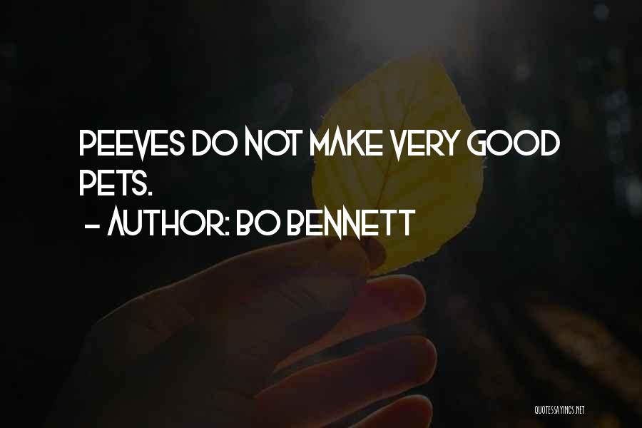 Bo Bennett Quotes: Peeves Do Not Make Very Good Pets.