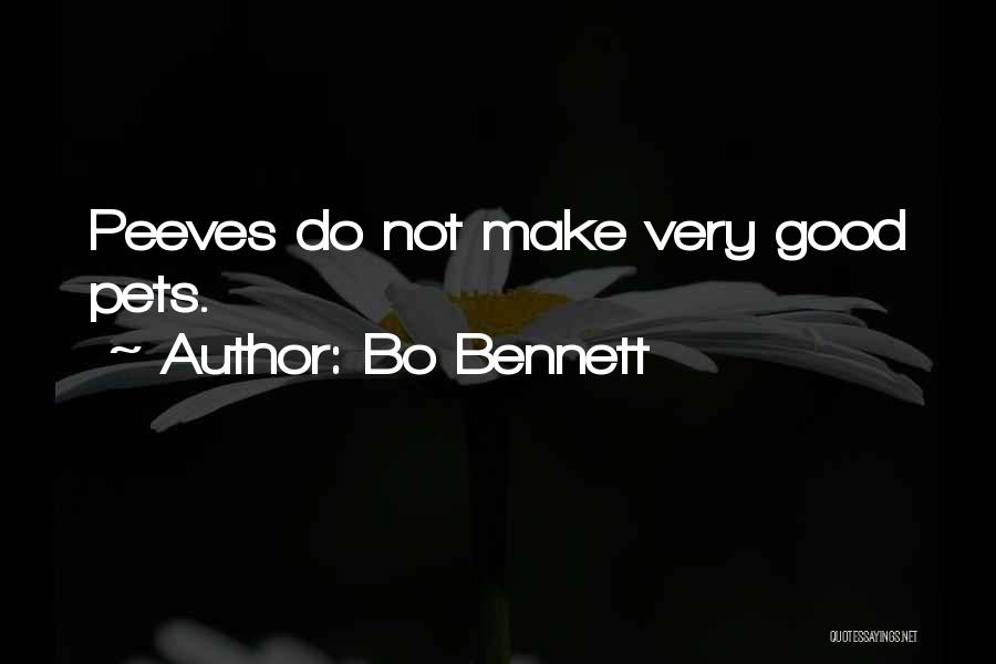 Bo Bennett Quotes: Peeves Do Not Make Very Good Pets.