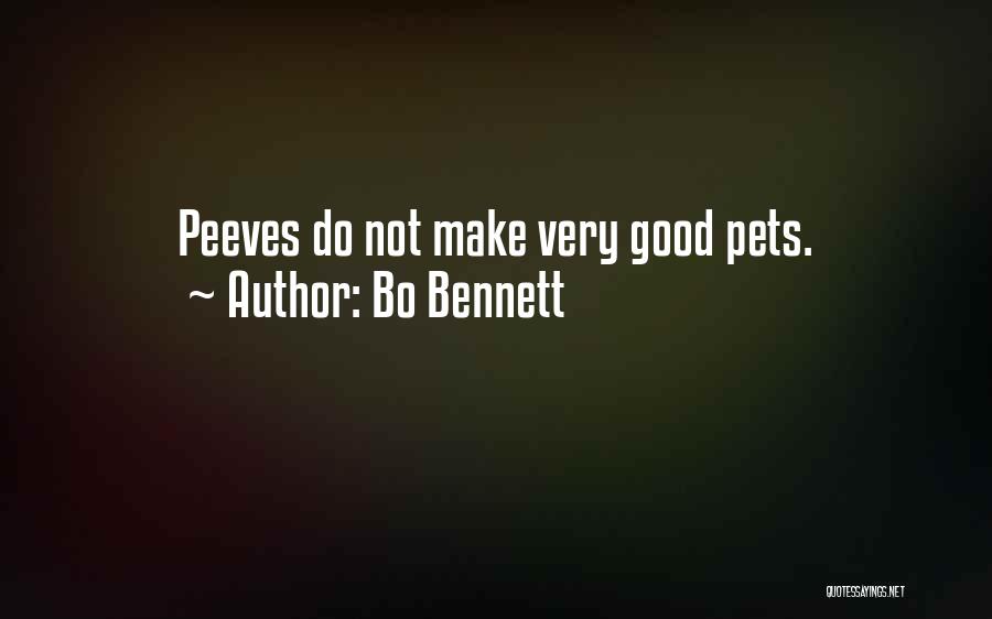 Bo Bennett Quotes: Peeves Do Not Make Very Good Pets.