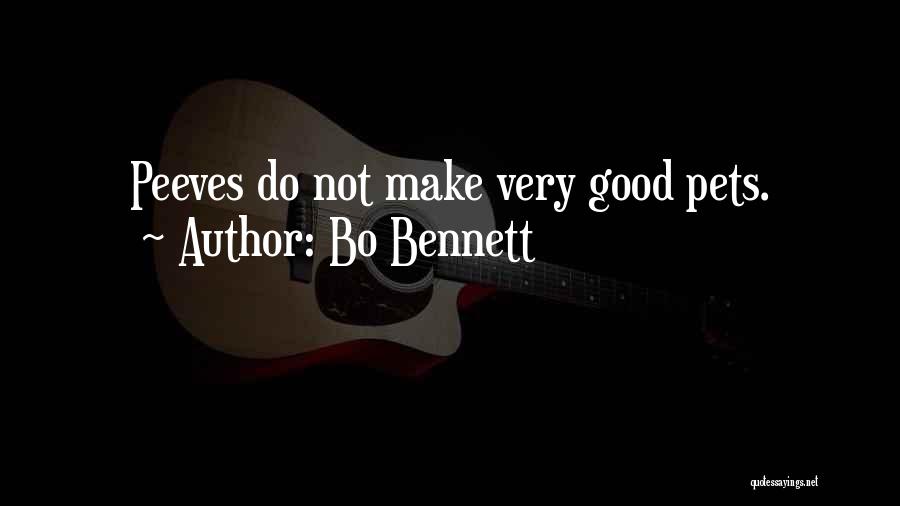 Bo Bennett Quotes: Peeves Do Not Make Very Good Pets.