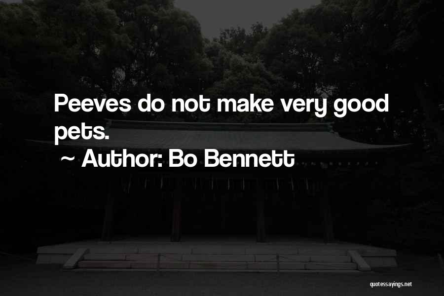 Bo Bennett Quotes: Peeves Do Not Make Very Good Pets.